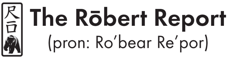 The Rōbert [Cholo] Report  (pron: Rō'bear Re'por)